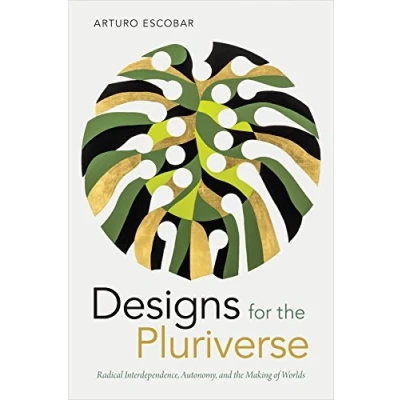 Abbildung von Designs for the Pluriverse: Radical Interdependence, Autonomy, and Making of Worlds (New Ecologies Twenty first Century)