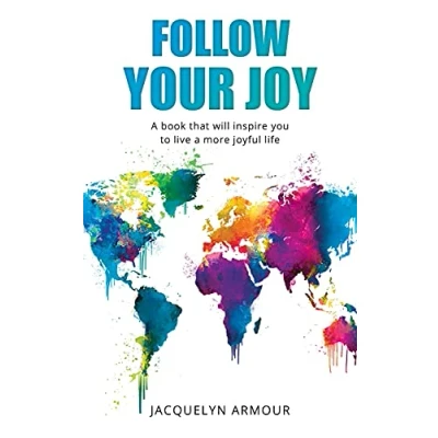 Abbildung von Follow Your Joy: A Book That Will Inspire You To Live More Joyful Life