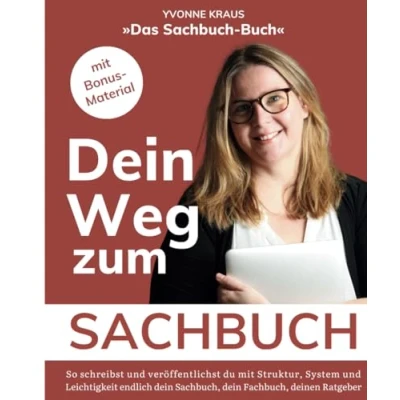 Abbildung von Das Sachbuch Buch: dein Weg zum Sachbuch: So schreibst und veröffentlichst du erfolgreich Sachbuch, Fachbuch oder deinen Ratgeber