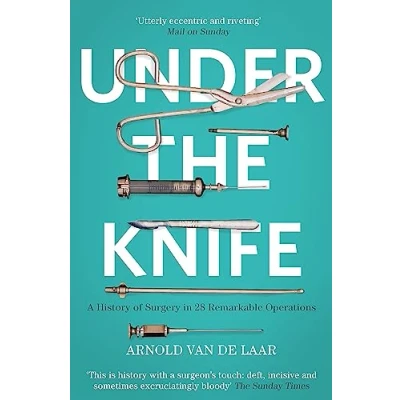 Abbildung von Under the Knife: A History of Surgery in 28 Remarkable Operations