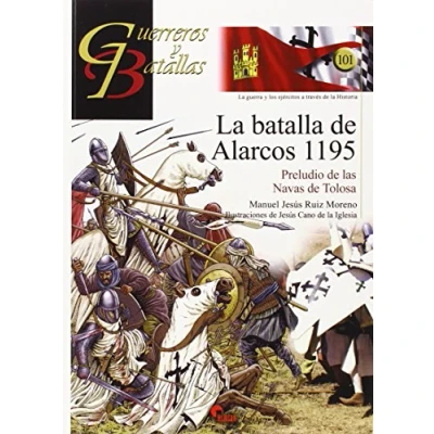 Abbildung von La Batalla de Alarcos, 1195 : preludio las Navas Tolosa (Guerreros y Batallas, Band 101)