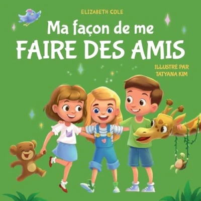 Abbildung von Ma façon de me faire des amis: Un livre pour enfants sur l’amitié, le partage, la gentillesse et les émotions sociales (les sentiments enfants) (My way: Social Emotional Books for Kids)