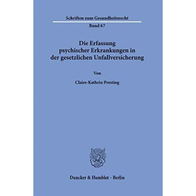 Abbildung von Die Erfassung psychischer Erkrankungen in der gesetzlichen Unfallversicherung.: Dissertationsschrift (Schriften zum Gesundheitsrecht)