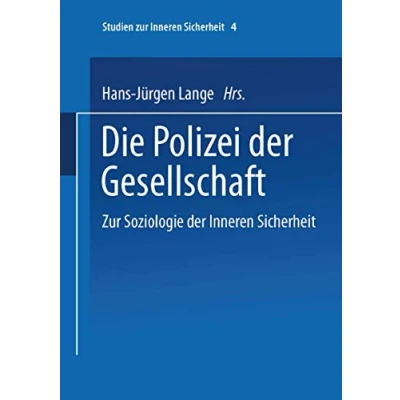 Abbildung von Die Polizei der Gesellschaft: zur Soziologie Inneren Sicherheit (Studien Sicherheit, Band 4)