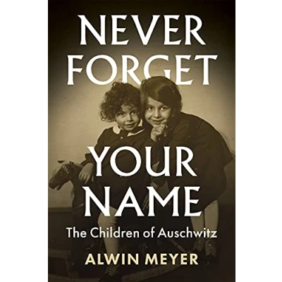 Abbildung von Never Forget Your Name: The Children of Auschwitz