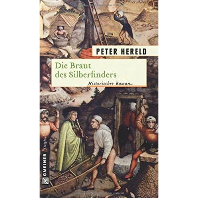 Abbildung von Die Braut des Silberfinders: Historischer Roman (Historische Romane im GMEINER Verlag)