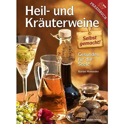 Abbildung von Heil und Kräuterweine selbst gemacht!: Gesundes für die Seele