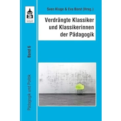 Abbildung von Verdrängte Klassiker und Klassikerinnen der Pädagogik (Pädagogik Politik)