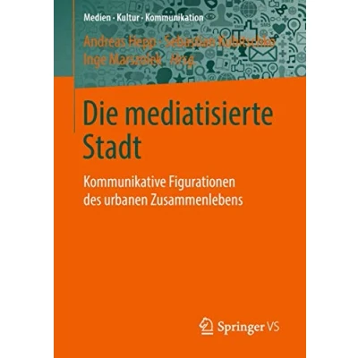 Abbildung von Die mediatisierte Stadt: Kommunikative Figurationen des urbanen Zusammenlebens (Medien Kultur Kommunikation)