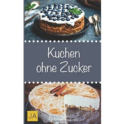 Abbildung von Kuchen ohne Zucker: Einfache und leckere Rezepte für zuckerfreie Kuchen, Kekse Plätzchen