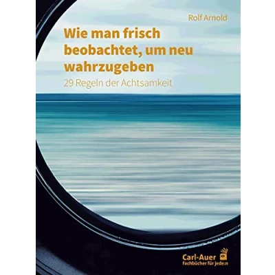 Abbildung von Wie man frisch beobachtet, um neu wahrzugeben: 29 Regeln der Achtsamkeit (Fachbücher für jede:n)