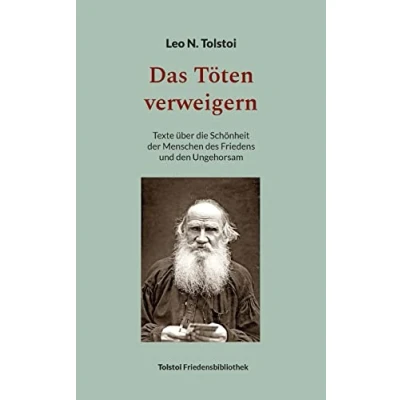 Abbildung von Das Töten verweigern: Texte über die Schönheit der Menschen des Friedens und den Ungehorsam (Tolstoi Friedensbibliothek B)