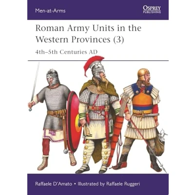 Abbildung von Roman Army Units in the Western Provinces (3): 4th5th Centuries AD (Men at Arms)