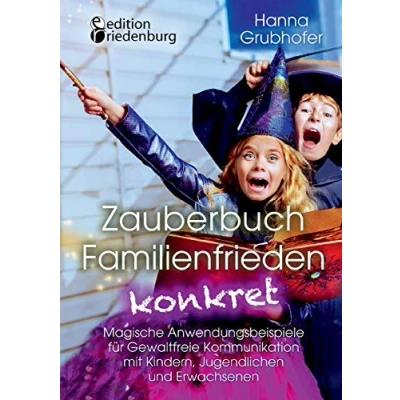Abbildung von Zauberbuch Familienfrieden konkret Magische Anwendungsbeispiele für Gewaltfreie Kommunikation mit Kindern, Jugendlichen und Erwachsenen