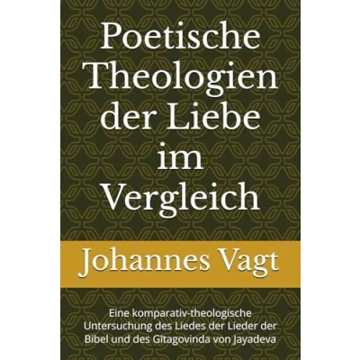 Abbildung von Poetische Theologien der Liebe im Vergleich: Eine komparativ theologische Untersuchung des Liedes Lieder Bibel und Gītagovinda von Jayadeva