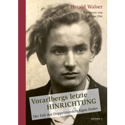 Abbildung von Vorarlbergs letzte Hinrichtung: Der Fall des Doppelmörders Egon Ender