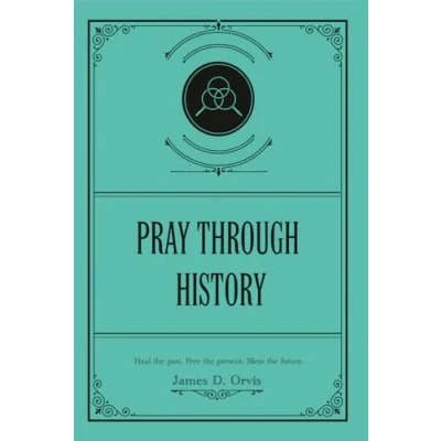 Abbildung von Pray Through History: Heal the past. Free present. Bless future.