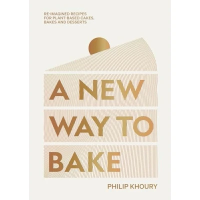 Abbildung von A New Way to Bake: Re imagined Recipes for Plant based Cakes, Bakes and Desserts