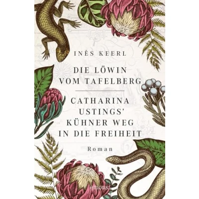 Abbildung von die Löwin vom Tafelberg. Catharina Ustings&#039; kühner Weg in Freiheit: Roman