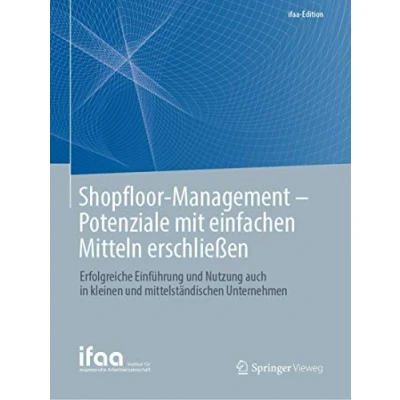 Abbildung von Shopfloor Management Potenziale mit einfachen Mitteln erschließen: Erfolgreiche Einführung und Nutzung auch in kleinen mittelständischen Unternehmen (ifaa Edition)