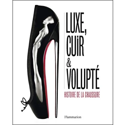 Abbildung von Luxe, cuir et volupté Histoire de la chaussure: chaussure
