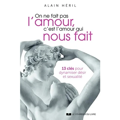 Abbildung von On ne fait pas l&#039;amour, c&#039;est l&#039;amour qui nous 13 clés pour dynamiser désir et sexualité