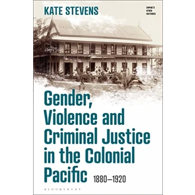 Abbildung von Gender, Violence and Criminal Justice in the Colonial Pacific: 1880 1920 (Empire’s Other Histories)