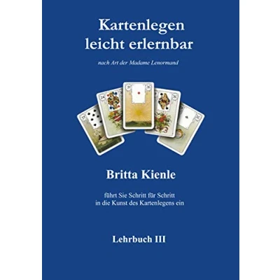 Abbildung von Kartenlegen leicht erlernbar Lehrbuch III: Selbstlernkurs für Fortgeschrittene Teil 3: nach Art der Madame Lenormand