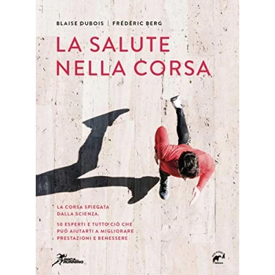 Abbildung von La salute nella corsa. corsa spiegata dalla scienza. 50 esperti e tutto ciò che può aiutarti a migliorare prestazioni benessere.