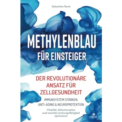 Abbildung von Methylenblau für Einsteiger: Der revolutionäre Ansatz Zellgesundheit Immunsystem stärken, Anti Aging &amp; Neuroprotektion Vitalität, Mitochondrien und Mentale Leistungsfähigkeit optimieren