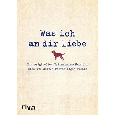 Abbildung von Was ich an dir liebe Ein originelles Erinnerungsalbum für dich und deinen vierbeinigen Freund