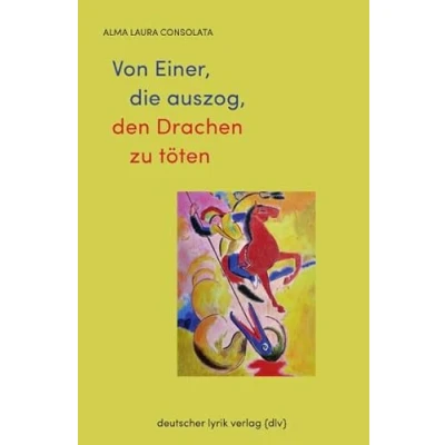 Abbildung von Von Einer, die auszog, den Drachen zu töten: Gedichte (deutscher lyrik verlag)