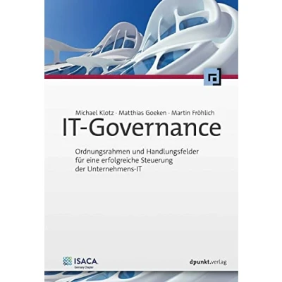 Abbildung von IT Governance: Ordnungsrahmen und Handlungsfelder für eine erfolgreiche Steuerung der Unternehmens