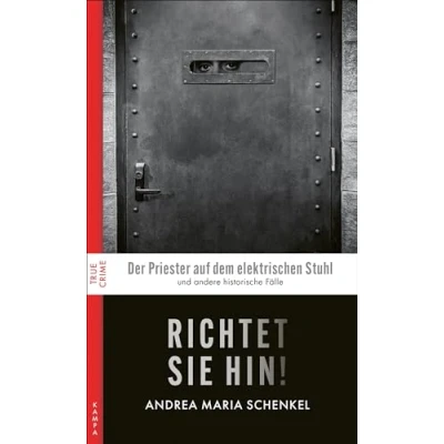 Abbildung von Richtet sie hin!: Historische Fälle (True Crime)