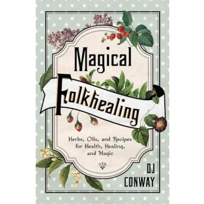 Abbildung von Magical Folkhealing: Herbs, Oils, and Recipes for Health, Healing, Magic