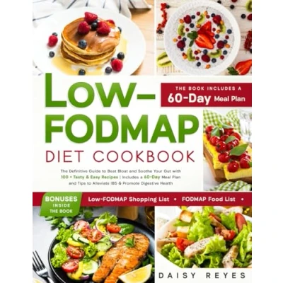 Abbildung von LOW FODMAP DIET COOKBOOK: The Definitive Guide to Beat Bloat and Soothe Your Gut with 100 + Tasty &amp; Easy Recipes Includes a 60 Day Meal Plan Tips Alleviate IBS Promote Digestive Health