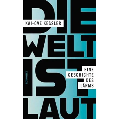 Abbildung von Die Welt ist laut: Eine Geschichte des Lärms