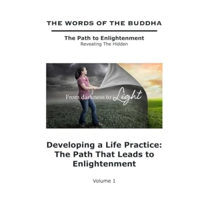 Abbildung von The Words of Buddha Developing a Life Practice: Path That Leads to Enlightenment (Volume 1) (The Revealing Hidden, Band