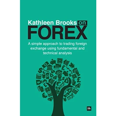 Abbildung von Kathleen Brooks on Forex: A Simple Approach to Trading Foreign Exchange Using Fundamental and Technical Analysis
