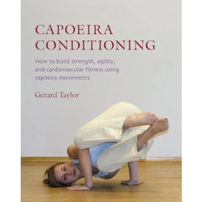 Abbildung von Capoeira Conditioning: How to Build Strength, Agility, and Cardiovascular Fitness Using Movements