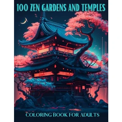 Abbildung von 100 Zen Gardens and Temples Coloring Book For Adults: Awesome Japanese Inspired Designs Stress Relief Relaxation Mindfulness