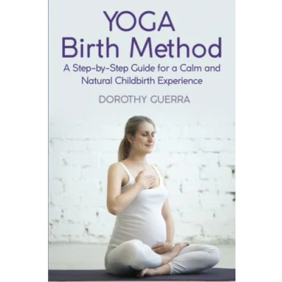 Abbildung von Yoga Birth Method: a Step by Guide for Calm and Natural Childbirth Experience