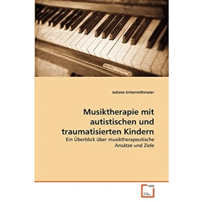 Abbildung von Musiktherapie mit autistischen und traumatisierten Kindern: Ein Überblick über musiktherapeutische Ansätze Ziele