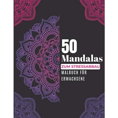 Abbildung von 50 Mandalas zum Stressabbau Malbuch für Erwachsene: Ideal zur Entspannung und Stressbewältigung