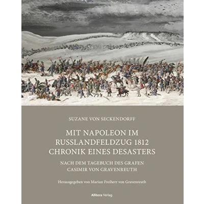 Abbildung von Mit Napoleon im Russlandfeldzug 1812 Chronik. Chronik eines Desasters: Nach dem Tagebuch des Grafen Casimir von Gravenreuth