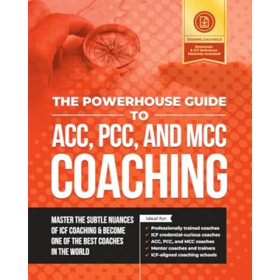 Abbildung von the Powerhouse Guide to ACC, PCC, and MCC Coaching: Master subtle nuances of ICF coaching become one best coaches in world