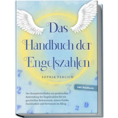 Abbildung von Das Handbuch der Engelszahlen: Komplettleitfaden zur praktischen Anwendung Engelszahlen für ein geschärftes Bewusstsein, innere Stärke, Dankbarkeit und Vertrauen im Alltag inkl. Workbook