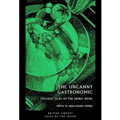 Abbildung von the Uncanny Gastronomic: Strange Tales of Edible Weird (Tales Weird, Band 39)