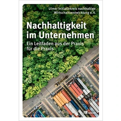 Abbildung von Nachhaltigkeit im Unternehmen: Ein Leitfaden aus der Praxis für die