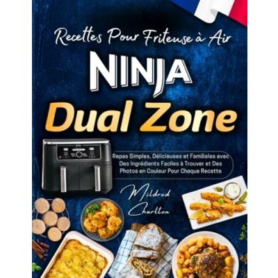 Abbildung von Recettes Pour Friteuse à Air Ninja Dual Zone avec Des Photos en Couleur: Repas Simples, Délicieuses et Familiales Ingrédients Faciles Trouver.